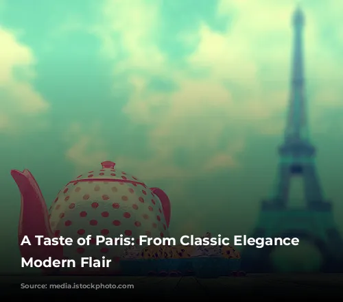 A Taste of Paris: From Classic Elegance to Modern Flair