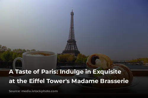 A Taste of Paris: Indulge in Exquisite Dining at the Eiffel Tower's Madame Brasserie