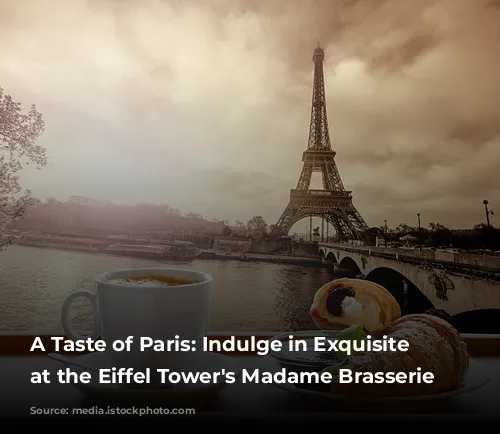 A Taste of Paris: Indulge in Exquisite Dining at the Eiffel Tower's Madame Brasserie