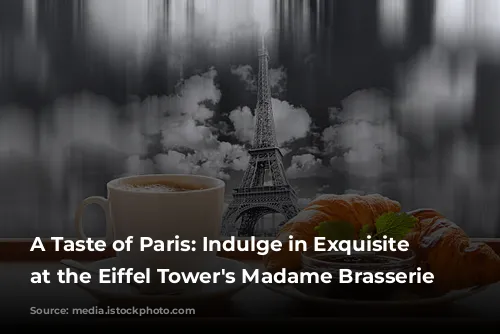 A Taste of Paris: Indulge in Exquisite Dining at the Eiffel Tower's Madame Brasserie