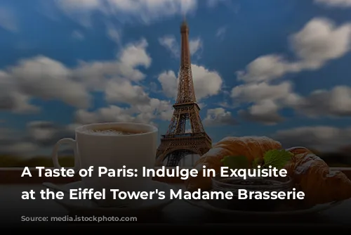 A Taste of Paris: Indulge in Exquisite Dining at the Eiffel Tower's Madame Brasserie