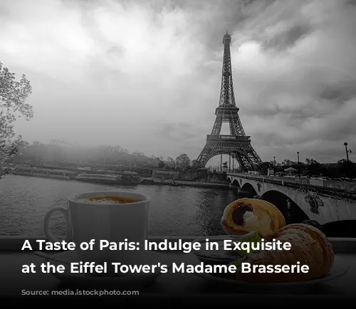 A Taste of Paris: Indulge in Exquisite Dining at the Eiffel Tower's Madame Brasserie