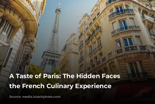 A Taste of Paris: The Hidden Faces Behind the French Culinary Experience