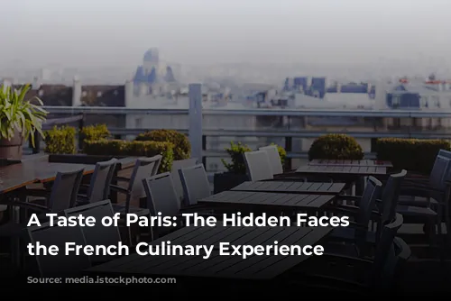 A Taste of Paris: The Hidden Faces Behind the French Culinary Experience