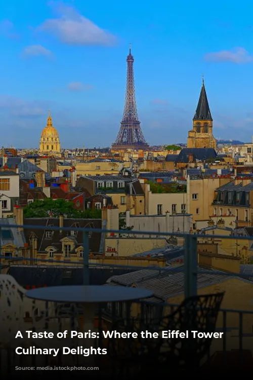 A Taste of Paris: Where the Eiffel Tower Meets Culinary Delights