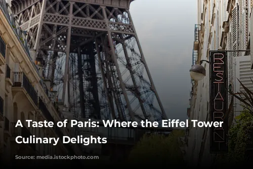 A Taste of Paris: Where the Eiffel Tower Meets Culinary Delights