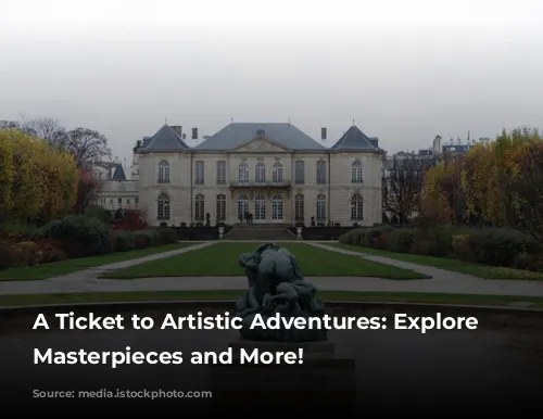 A Ticket to Artistic Adventures: Explore Rodin's Masterpieces and More!