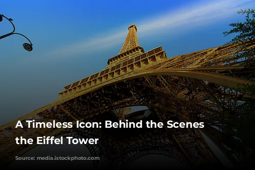 A Timeless Icon:  Behind the Scenes of the Eiffel Tower