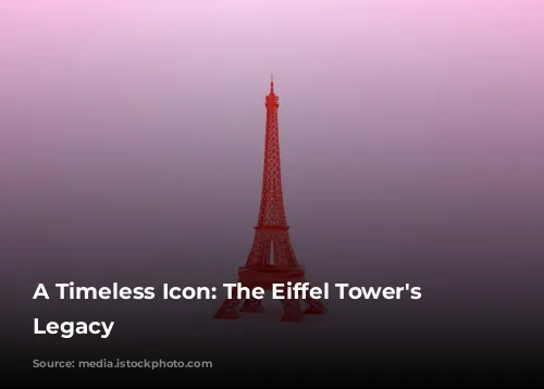 A Timeless Icon: The Eiffel Tower's Enduring Legacy