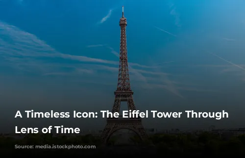 A Timeless Icon: The Eiffel Tower Through the Lens of Time