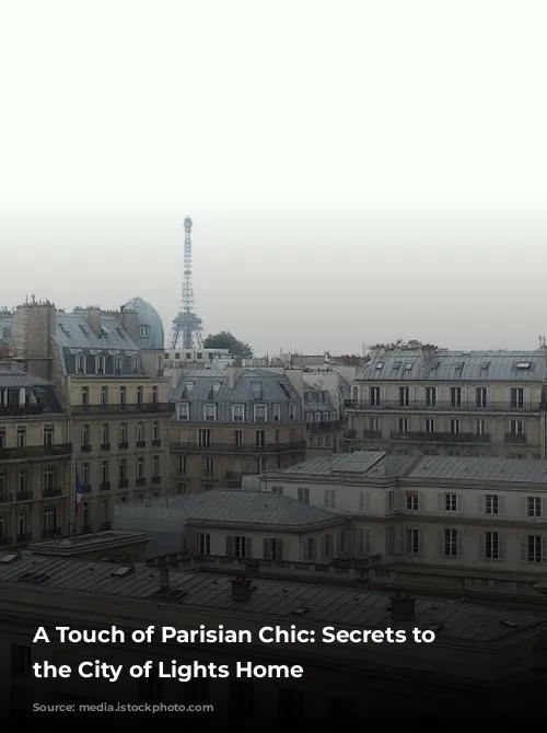 A Touch of Parisian Chic: Secrets to Bringing the City of Lights Home