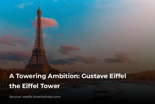 A Towering Ambition: Gustave Eiffel and the Eiffel Tower