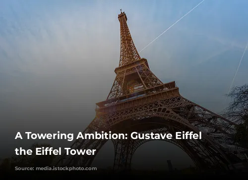 A Towering Ambition: Gustave Eiffel and the Eiffel Tower