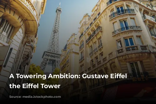 A Towering Ambition: Gustave Eiffel and the Eiffel Tower