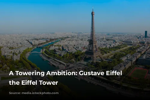 A Towering Ambition: Gustave Eiffel and the Eiffel Tower