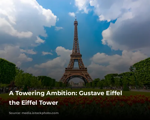 A Towering Ambition: Gustave Eiffel and the Eiffel Tower