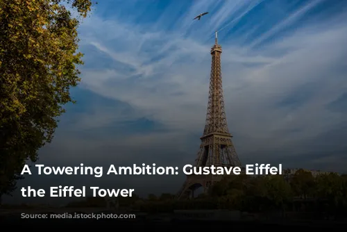 A Towering Ambition: Gustave Eiffel and the Eiffel Tower