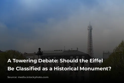 A Towering Debate: Should the Eiffel Tower Be Classified as a Historical Monument?