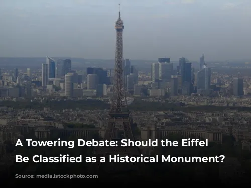 A Towering Debate: Should the Eiffel Tower Be Classified as a Historical Monument?