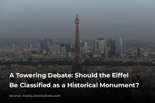 A Towering Debate: Should the Eiffel Tower Be Classified as a Historical Monument?