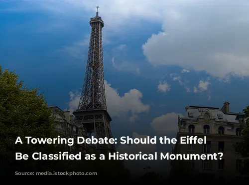 A Towering Debate: Should the Eiffel Tower Be Classified as a Historical Monument?