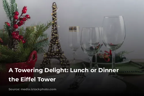 A Towering Delight: Lunch or Dinner at the Eiffel Tower