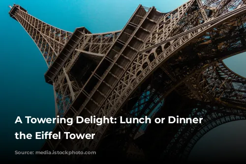 A Towering Delight: Lunch or Dinner at the Eiffel Tower