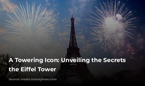 A Towering Icon: Unveiling the Secrets of the Eiffel Tower