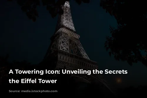 A Towering Icon: Unveiling the Secrets of the Eiffel Tower