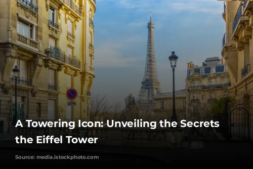 A Towering Icon: Unveiling the Secrets of the Eiffel Tower