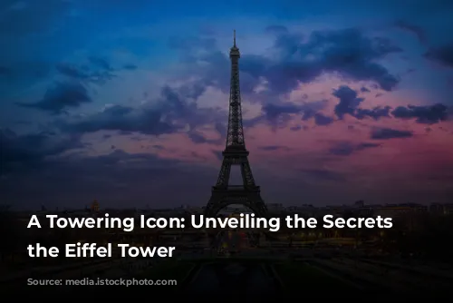 A Towering Icon: Unveiling the Secrets of the Eiffel Tower