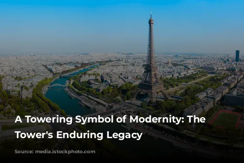 A Towering Symbol of Modernity: The Eiffel Tower's Enduring Legacy