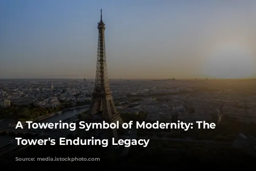 A Towering Symbol of Modernity: The Eiffel Tower's Enduring Legacy