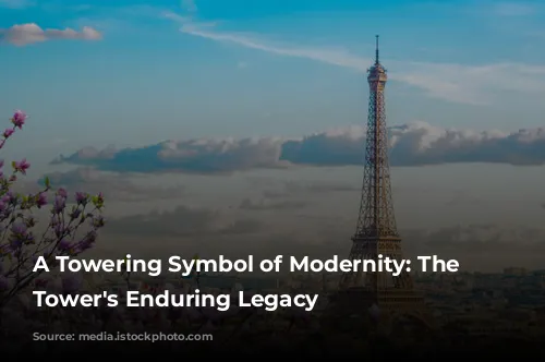 A Towering Symbol of Modernity: The Eiffel Tower's Enduring Legacy