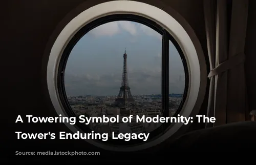 A Towering Symbol of Modernity: The Eiffel Tower's Enduring Legacy