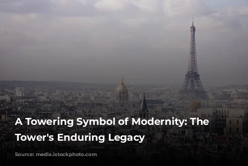 A Towering Symbol of Modernity: The Eiffel Tower's Enduring Legacy