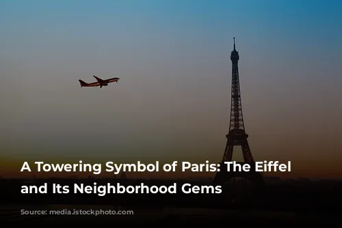 A Towering Symbol of Paris: The Eiffel Tower and Its Neighborhood Gems