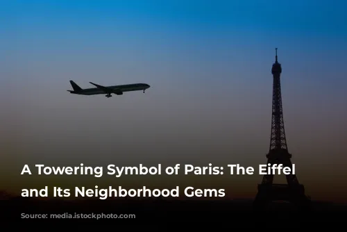 A Towering Symbol of Paris: The Eiffel Tower and Its Neighborhood Gems