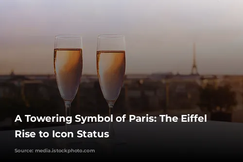 A Towering Symbol of Paris: The Eiffel Tower's Rise to Icon Status