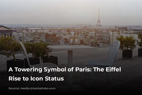 A Towering Symbol of Paris: The Eiffel Tower's Rise to Icon Status