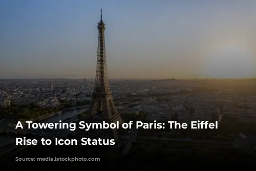 A Towering Symbol of Paris: The Eiffel Tower's Rise to Icon Status