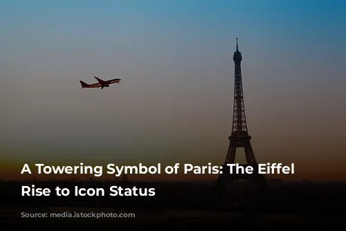 A Towering Symbol of Paris: The Eiffel Tower's Rise to Icon Status