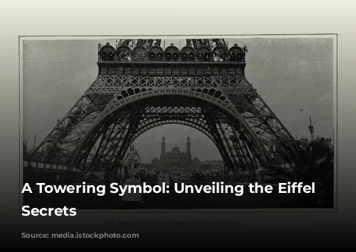 A Towering Symbol: Unveiling the Eiffel Tower's Secrets