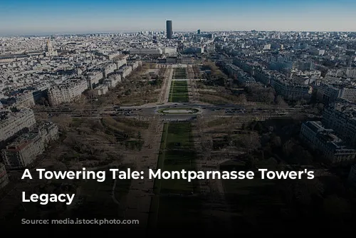 A Towering Tale: Montparnasse Tower's Unwelcome Legacy