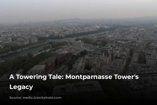 A Towering Tale: Montparnasse Tower's Unwelcome Legacy