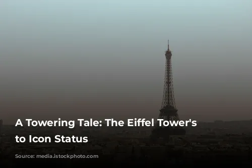 A Towering Tale: The Eiffel Tower's Rise to Icon Status