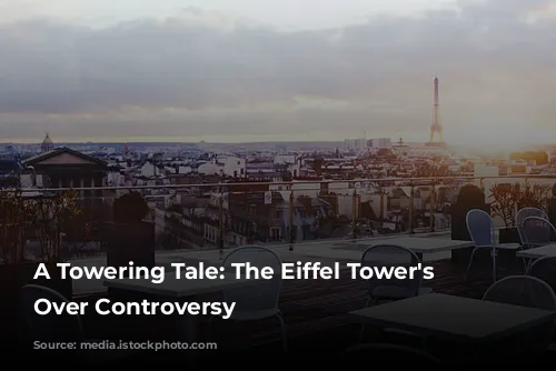 A Towering Tale: The Eiffel Tower's Triumph Over Controversy