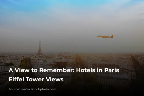 A View to Remember: Hotels in Paris with Eiffel Tower Views