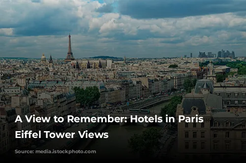 A View to Remember: Hotels in Paris with Eiffel Tower Views