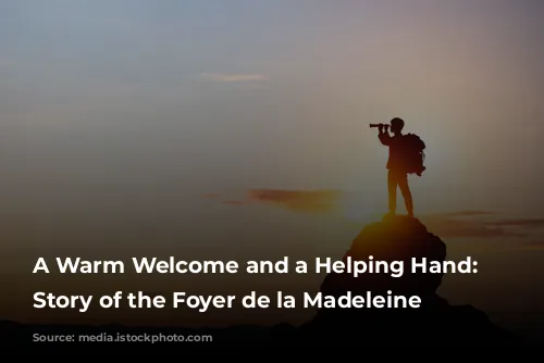 A Warm Welcome and a Helping Hand: The Story of the Foyer de la Madeleine